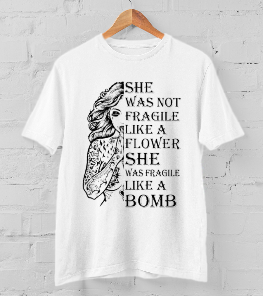 She Was Not Fragile Like A Flower She Was Fragile Like A Bomb Tattoo Girl T-Shirt