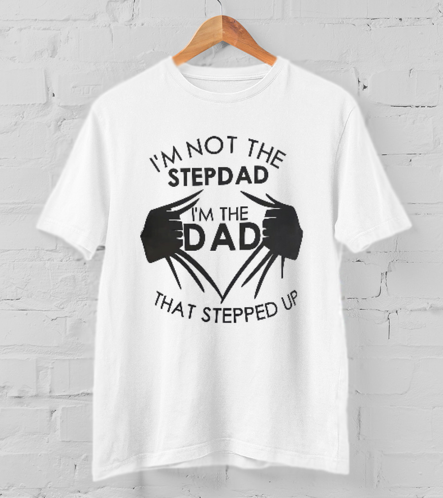 I'm Not The Stepdad I'm The Dad That Stepped Up Wolverine Claws T-Shirt