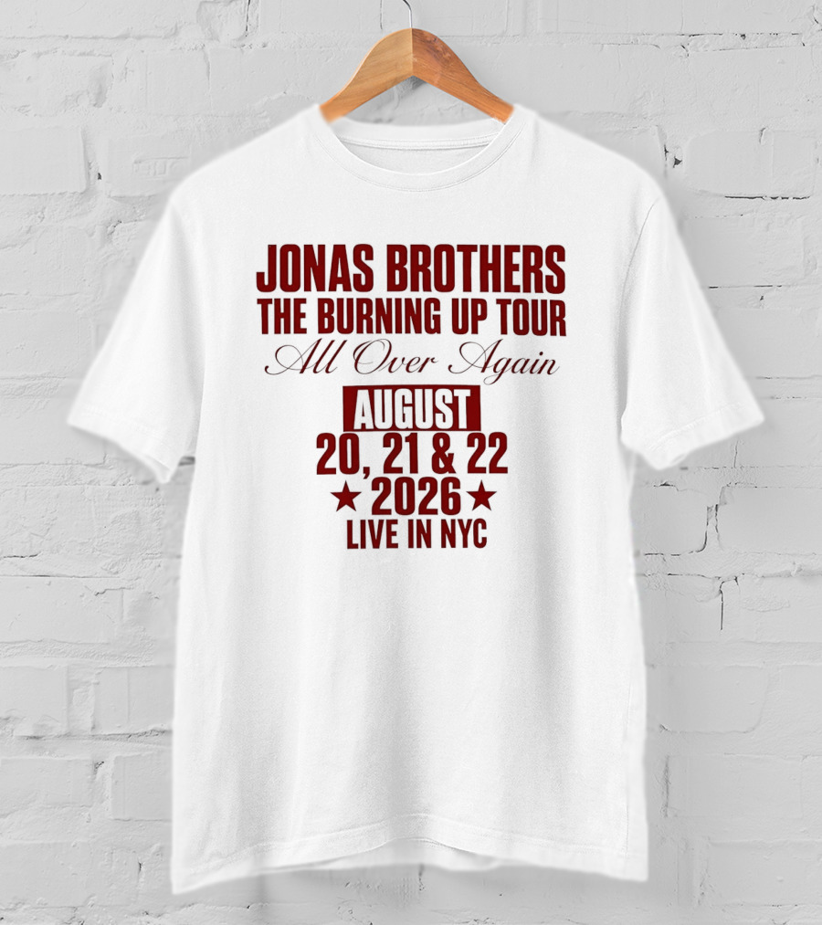 Jonas Brothers The Burning Up Tour All Over Again August 20 21 22 2026 Live In NYC T-Shirt
