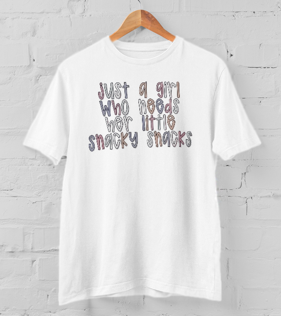 Just A Girl Who Needs Her Little Snacky Snacks T-Shirt