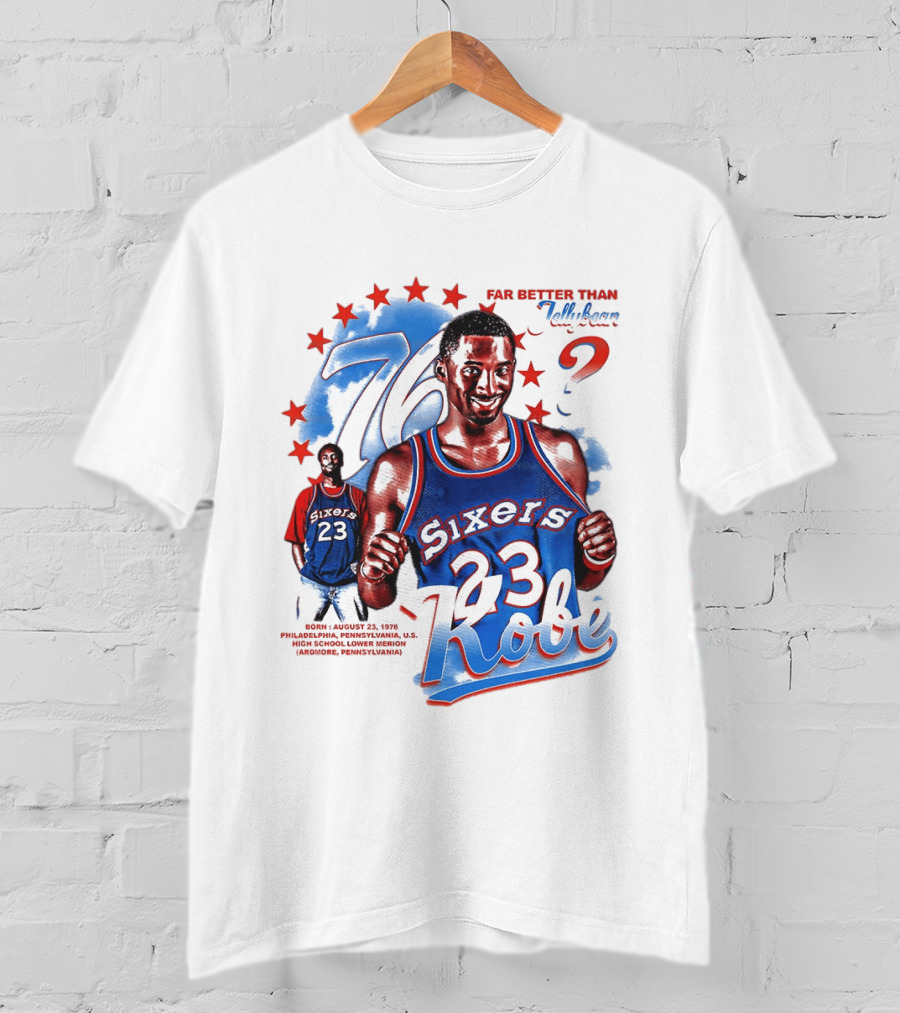 Philadelphia Sixers 23 Kobe Born August 23 1978 Far Better Than Jellybean T-Shirt