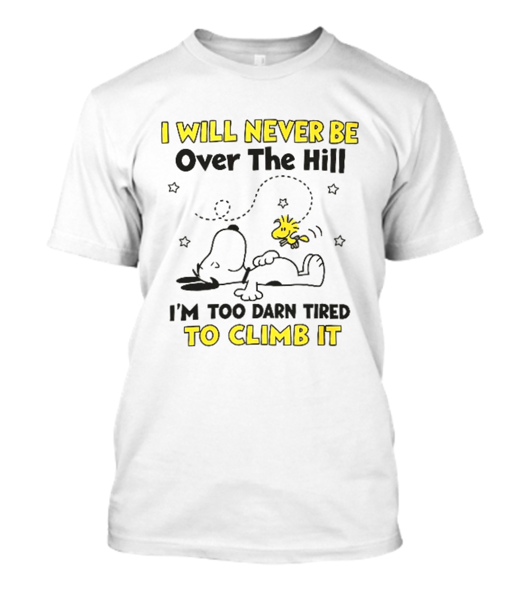 I Will Never Be Over The Hill I'm Too Darn Tired To Climb It Cartoon Snoopy Woodstock Stars T-Shirt