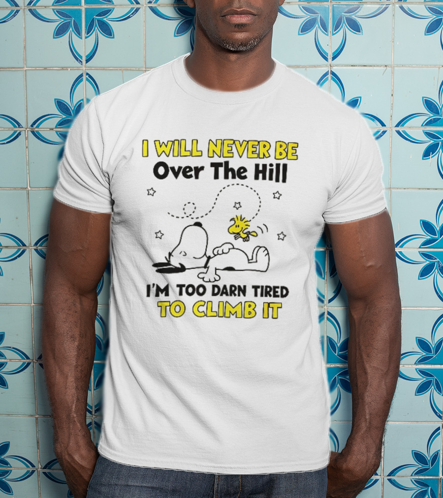 I Will Never Be Over The Hill I'm Too Darn Tired To Climb It Cartoon Snoopy Woodstock Stars T-Shirt