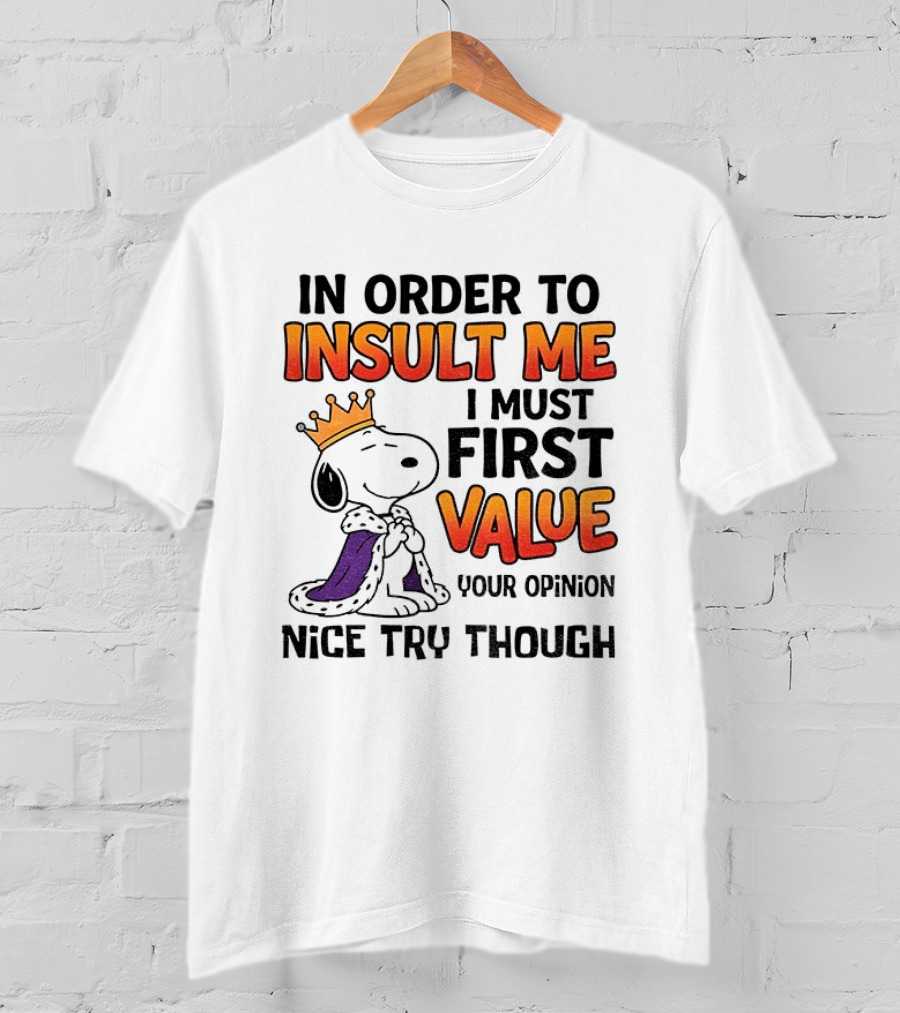Snoopy King Insult Me Value Your Opinion Nice Try Though T-Shirt