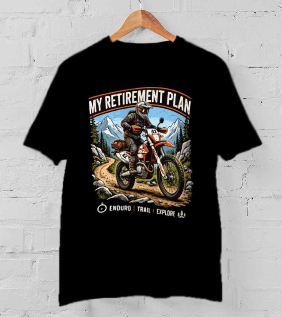 My Retirement Plan Enduro Trail Explore Dirt Bike Adventure Mountains T-Shirt