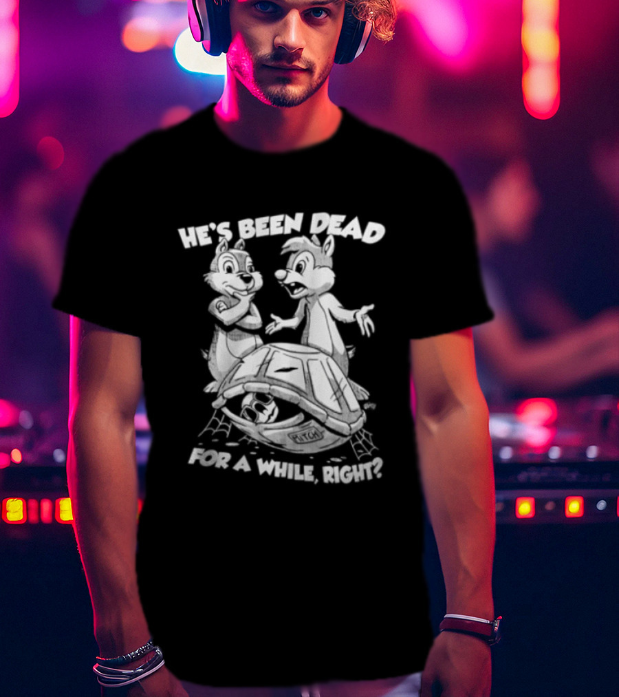 He's Been Dead For A While Right Chip And Dale Retro Humor Classic Characters T-Shirt