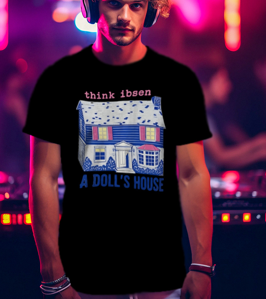 Think Ibsen A Doll's House T-Shirt