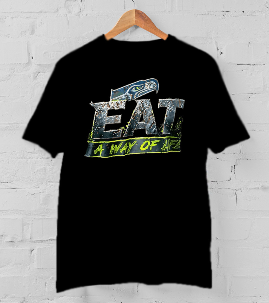 Seattle Seahawks Eat A Way Of Life T-Shirt