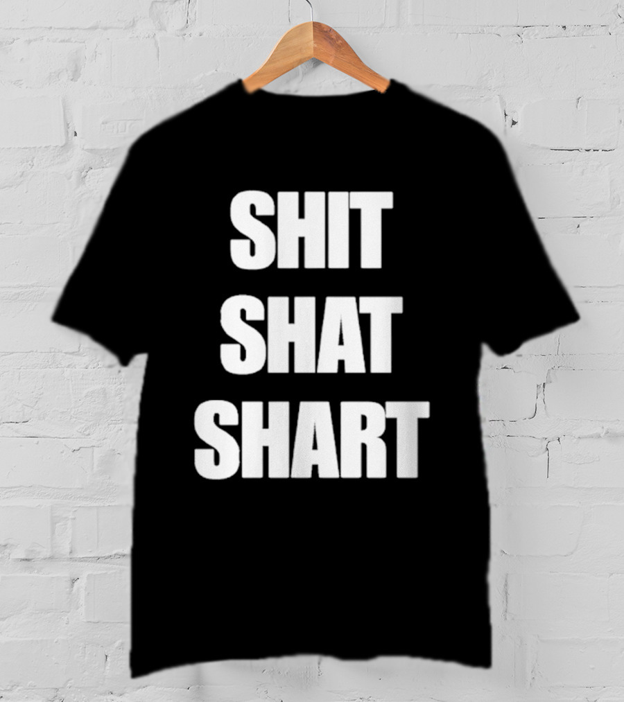 SHIT SHAT SHART Bold Humorous Expression T-Shirt