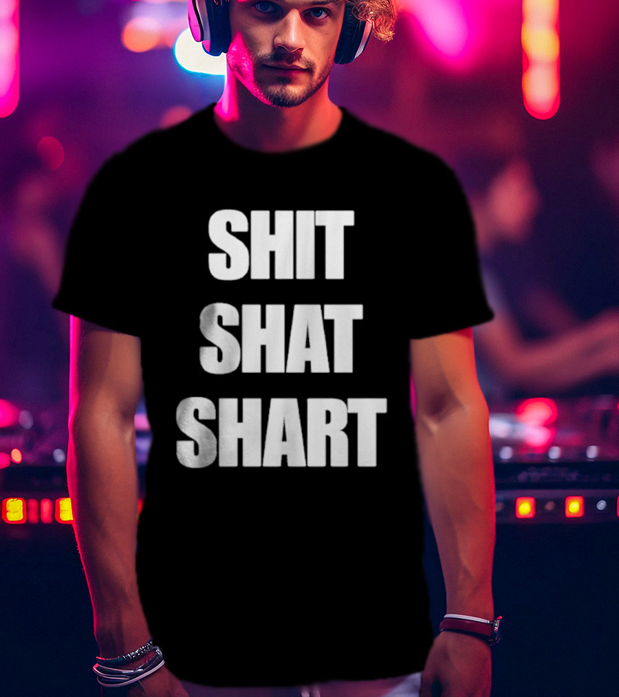 SHIT SHAT SHART Bold Humorous Expression T-Shirt