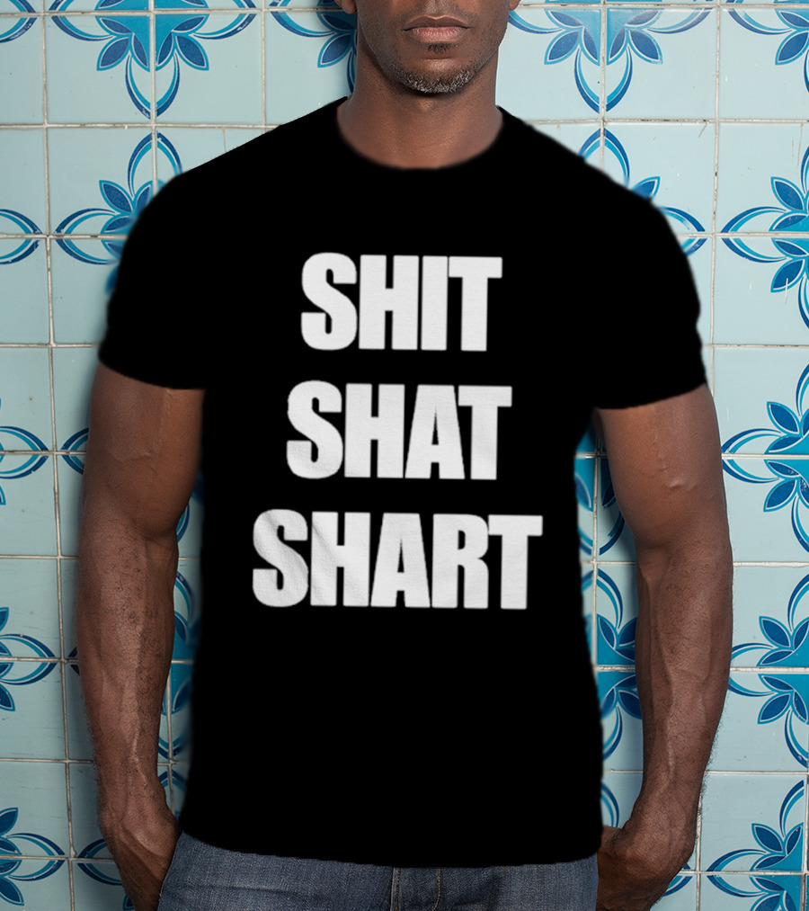SHIT SHAT SHART Bold Humorous Expression T-Shirt