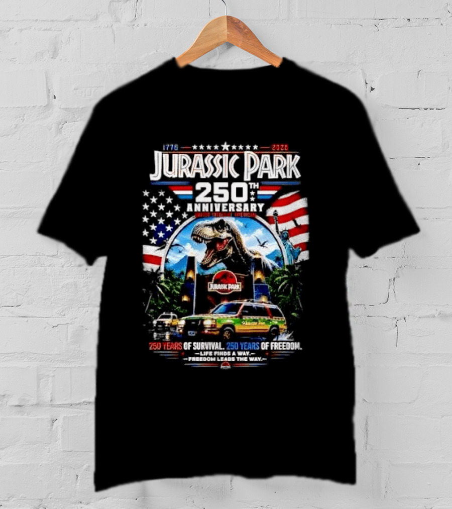 Jurassic Park 250th Anniversary 250 Years Of Survival 250 Years Of Freedom Life Finds A Way Freedom Leads The Way United States Of America T-Shirt