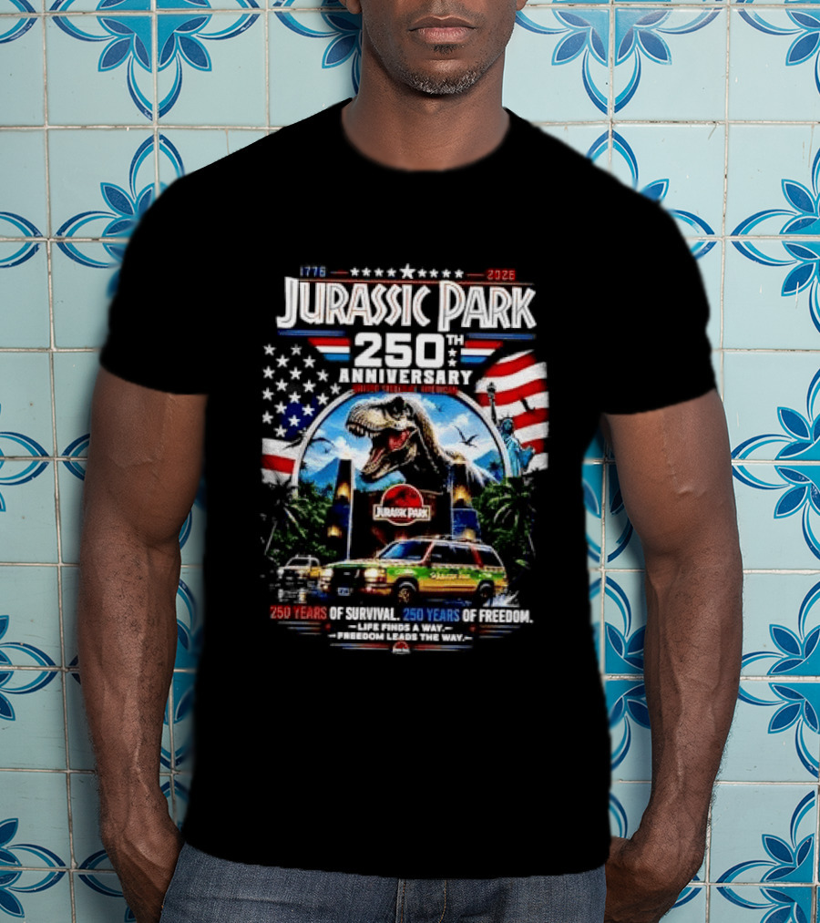 Jurassic Park 250th Anniversary 250 Years Of Survival 250 Years Of Freedom Life Finds A Way Freedom Leads The Way United States Of America T-Shirt