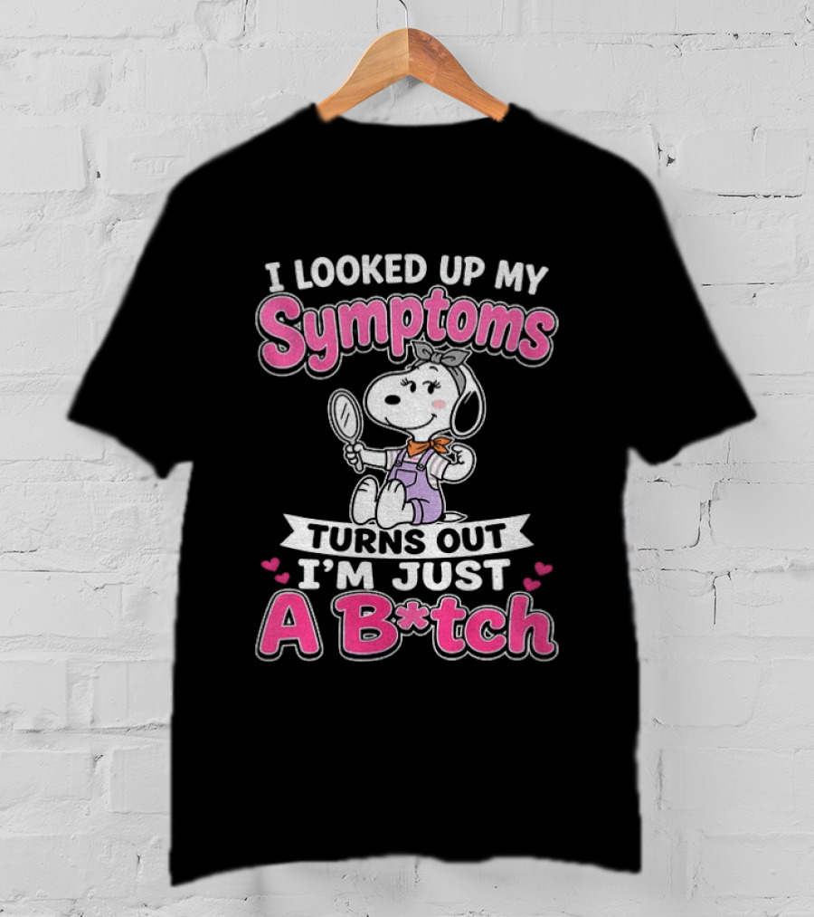 I Looked Up My Symptoms Turns Out I'm Just A B*tch Snoopy Dog Cartoon T-Shirt