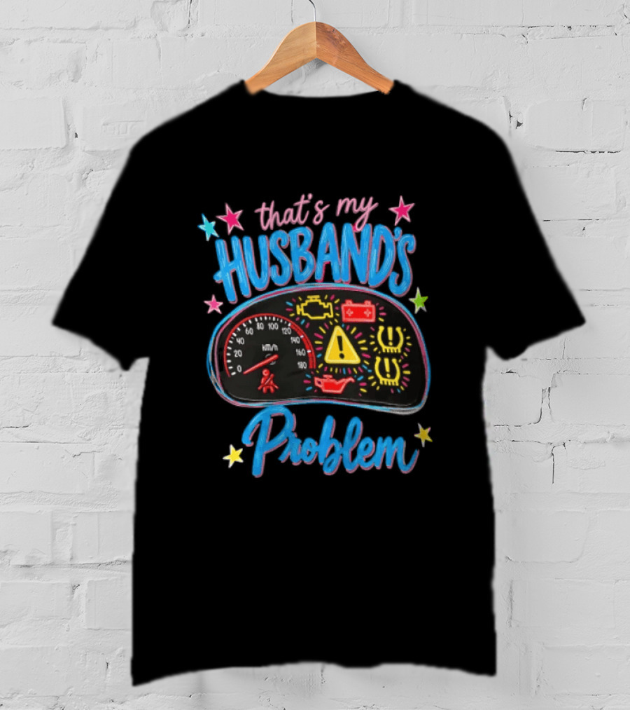 That's My Husband's Problem Funny Car Dashboard Warning Light T-Shirt