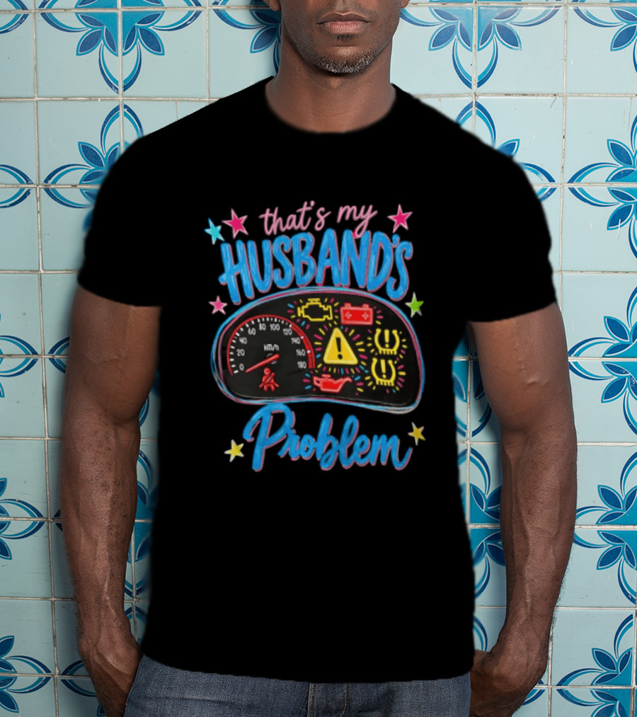 That's My Husband's Problem Funny Car Dashboard Warning Light T-Shirt