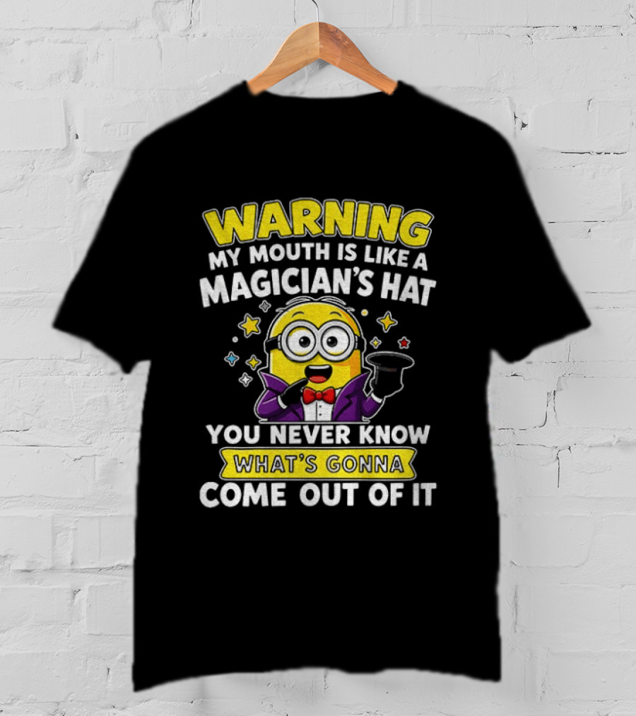 Warning My Mouth Is Like A Magician's Hat You Never Know What's Gonna Come Out Of It Minion Magician Cartoon T-Shirt