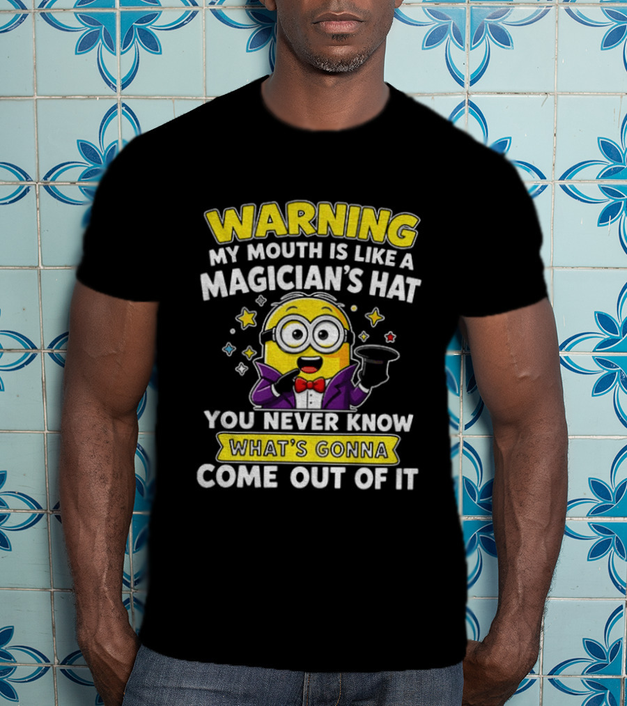 Warning My Mouth Is Like A Magician's Hat You Never Know What's Gonna Come Out Of It Minion Magician Cartoon T-Shirt