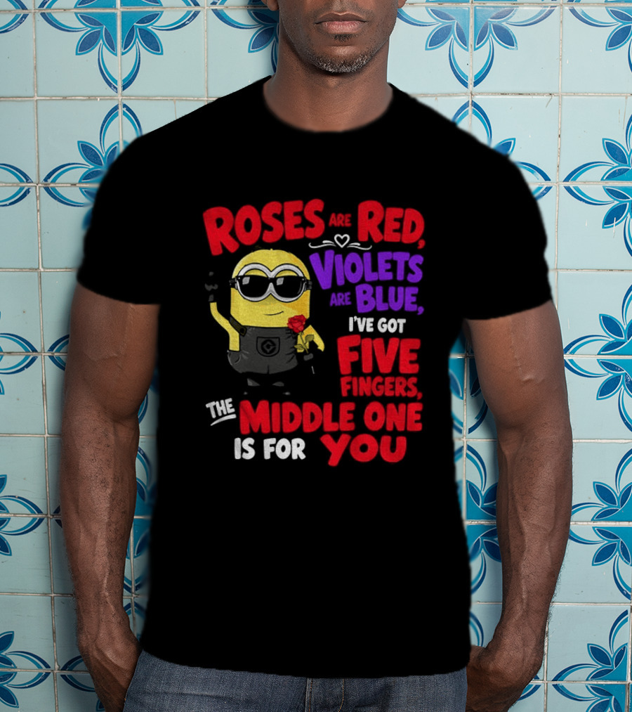 Minion Roses Are Red Violets Are Blue I've Got Five Fingers Middle One Is For You T-Shirt