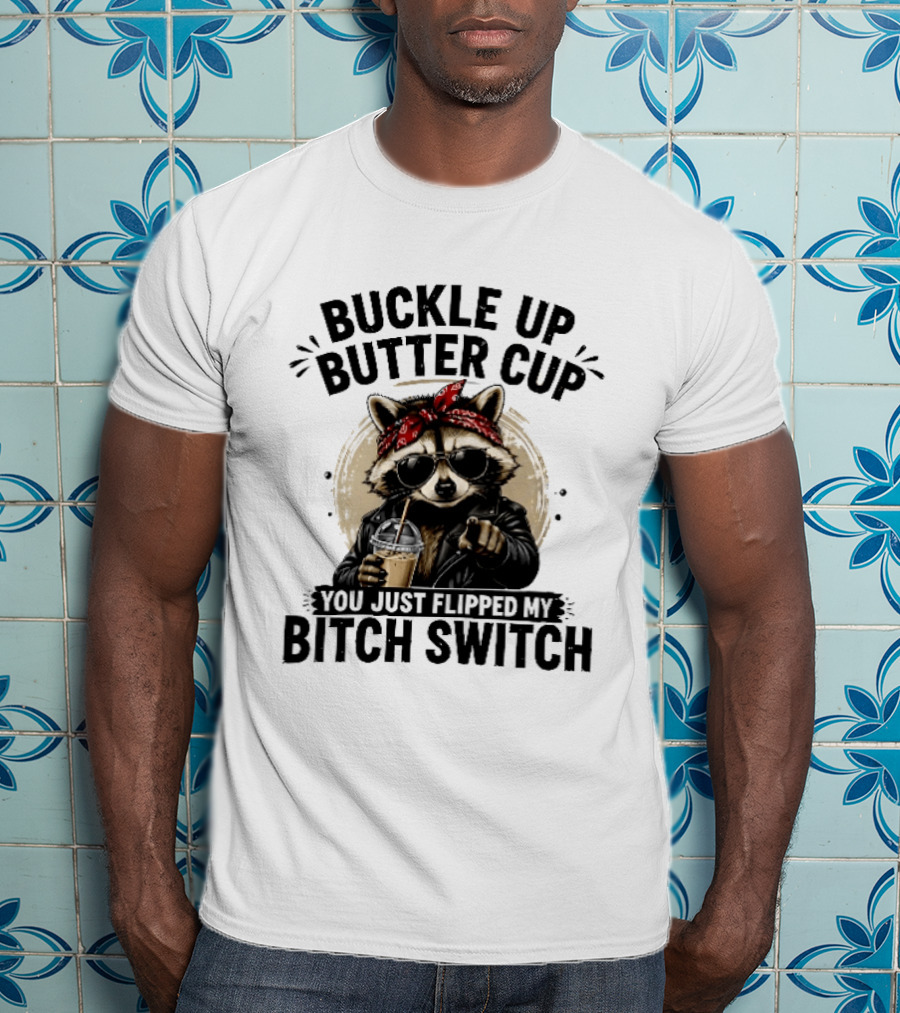 Buckle Up Butter Cup Raccoon Sunglasses Bandana Leather Jacket Coffee Bitch Switch T-Shirt