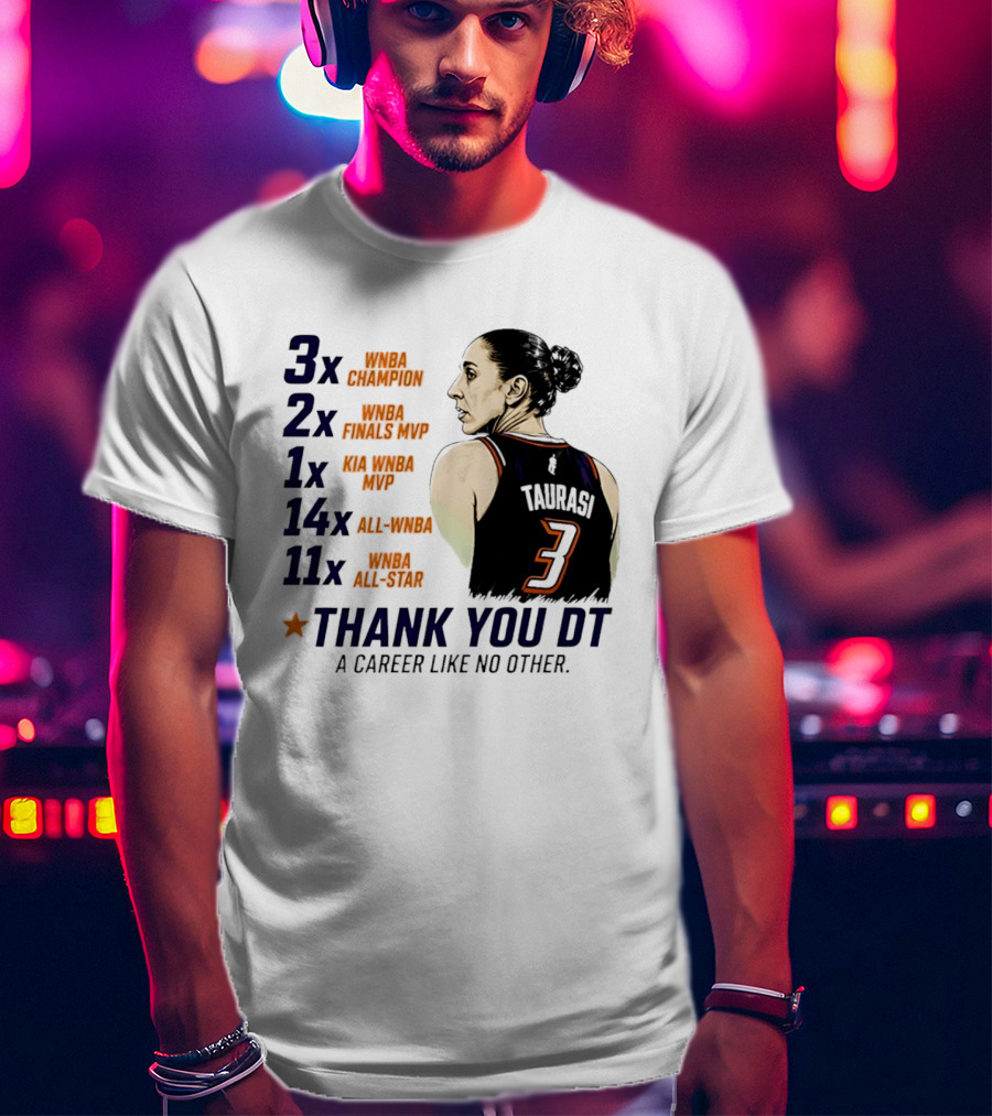 3x WNBA Champion 2x Finals MVP 1x Kia MVP 14x All WNBA 11x All Star Thank You DT A Career Like No Other T-Shirt