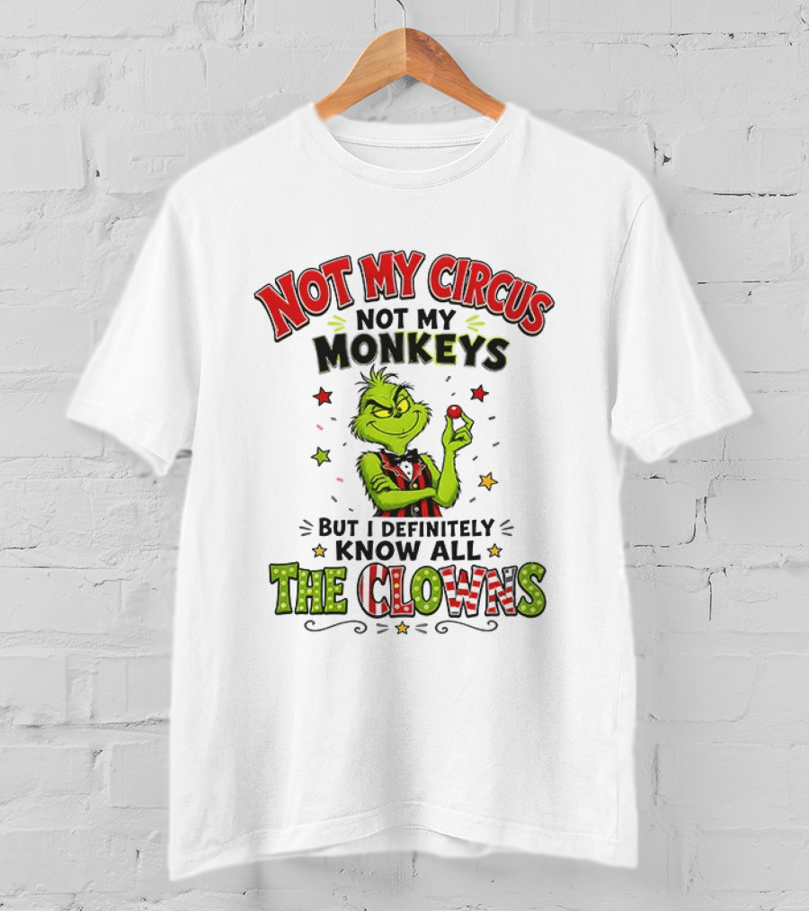 Grinch Not My Circus Not My Monkeys Know All The Clowns T-Shirt