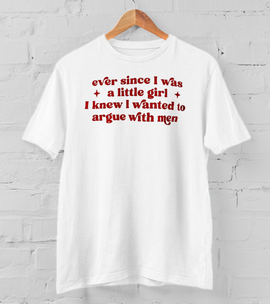 Ever Since I Was A Little Girl I Knew I Wanted To Argue With Men Red Sparkles T-Shirt