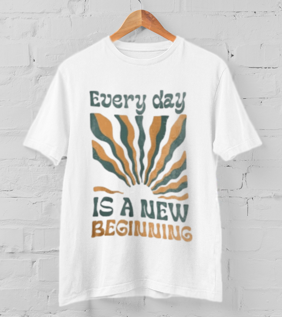 Every Day Is A New Beginning Sunburst Positive Vibes T-Shirt