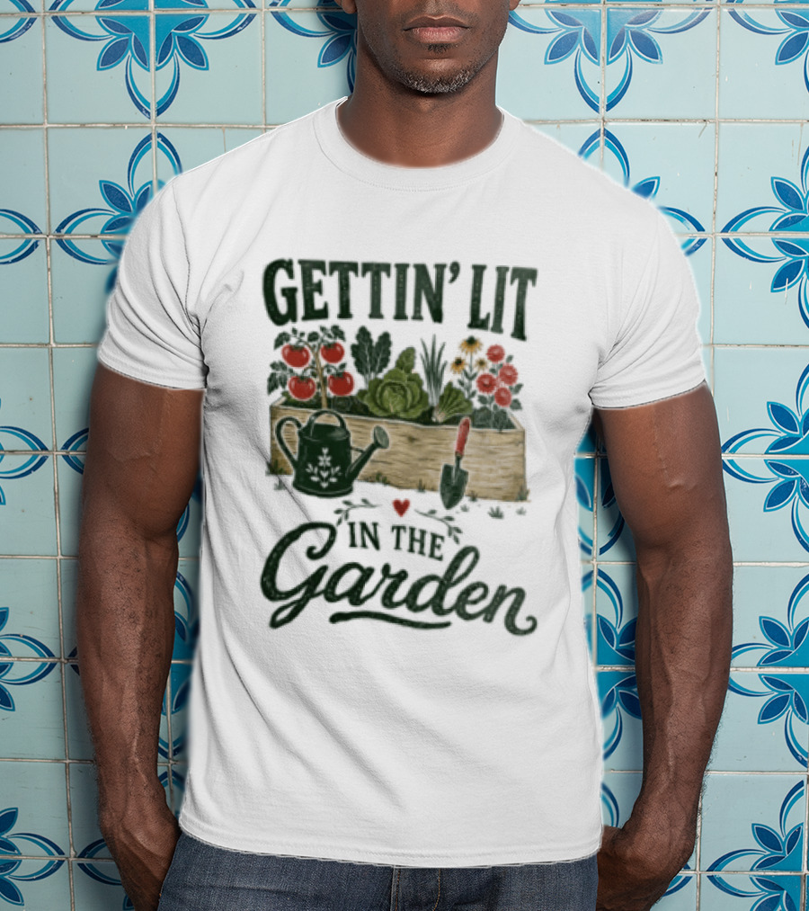Gettin' Lit In The Garden Watering Can Vegetables Flowers Gardening Humor T-Shirt