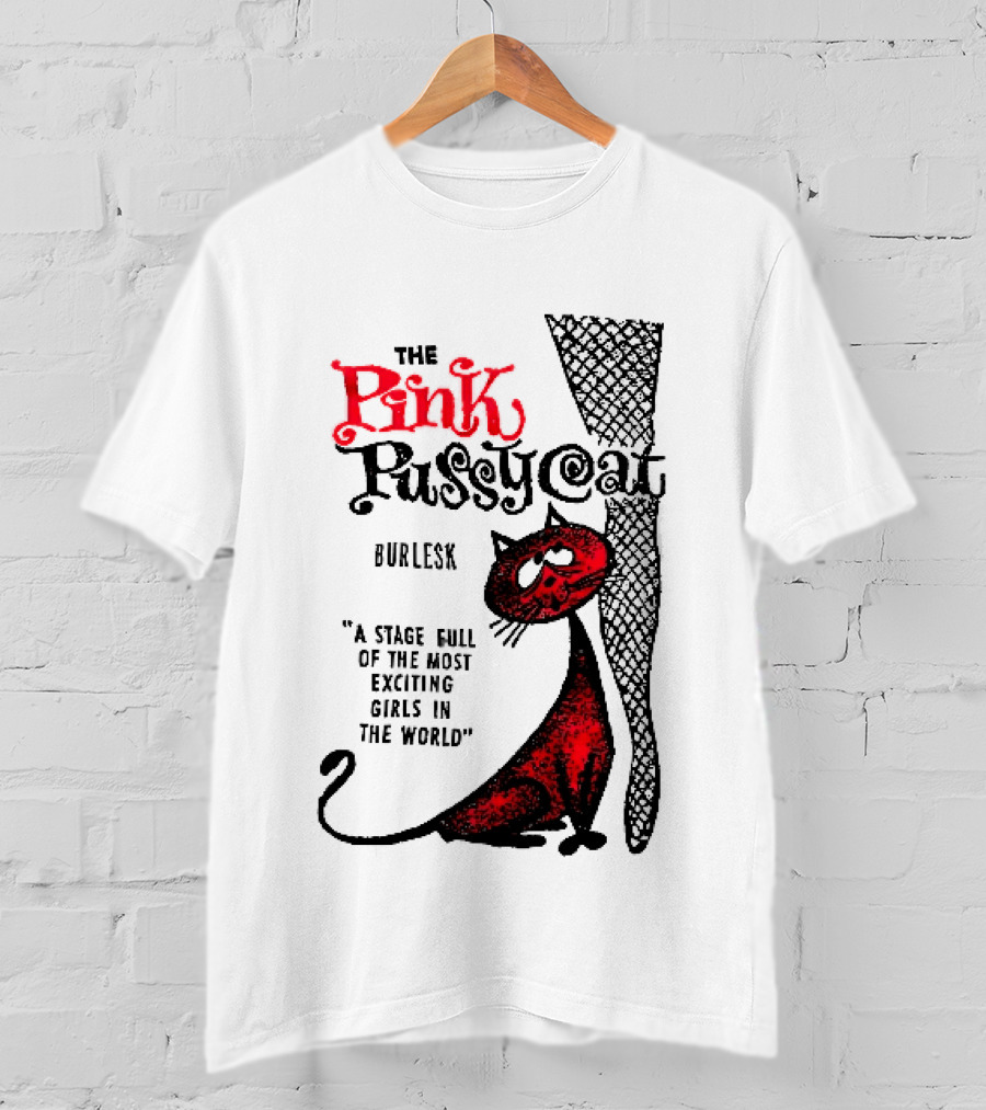 The Pink Pussycat Burlesk A Stage Full Of The Most Exciting Girls In The World Red Cat Fishnet Leg Cartoon T-Shirt