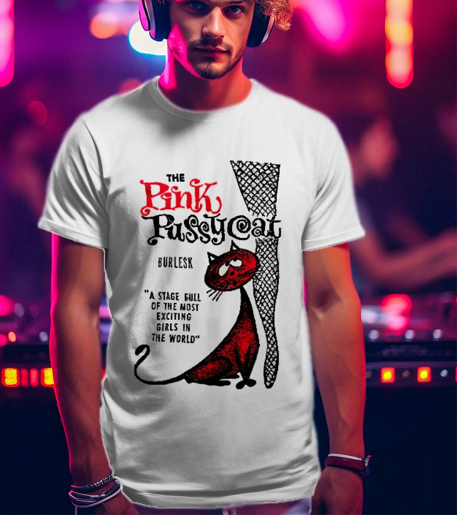 The Pink Pussycat Burlesk A Stage Full Of The Most Exciting Girls In The World Red Cat Fishnet Leg Cartoon T-Shirt