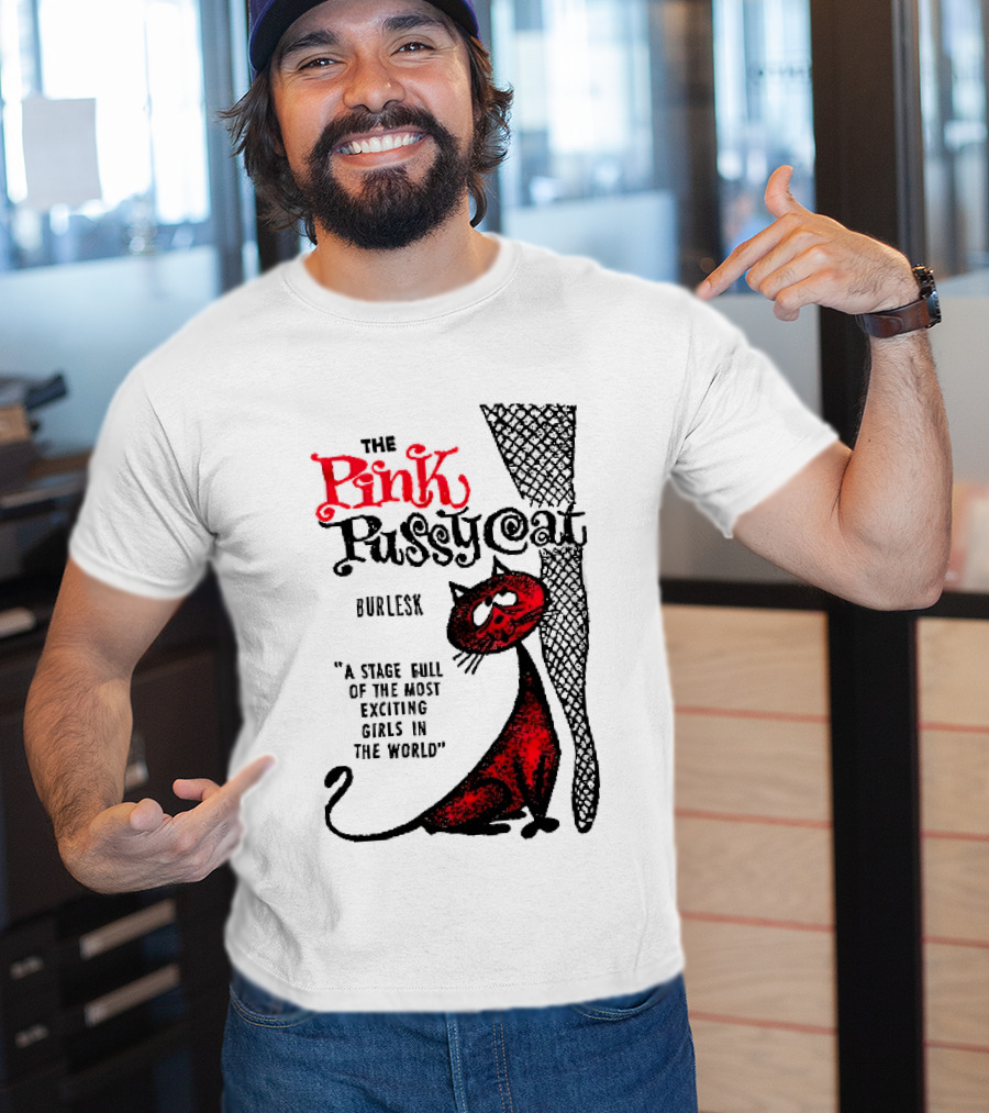 The Pink Pussycat Burlesk A Stage Full Of The Most Exciting Girls In The World Red Cat Fishnet Leg Cartoon T-Shirt