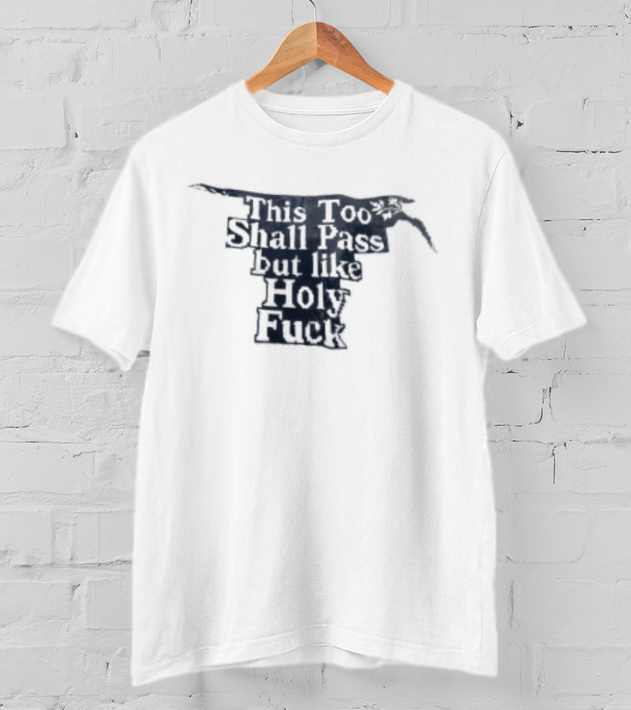 This Too Shall Pass But Like Holy Fuck Texan Longhorn T-Shirt