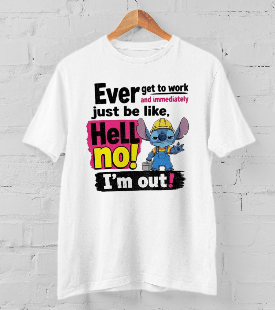 Stitch Ever Get To Work Just Be Like Hell No I'm Out T-Shirt