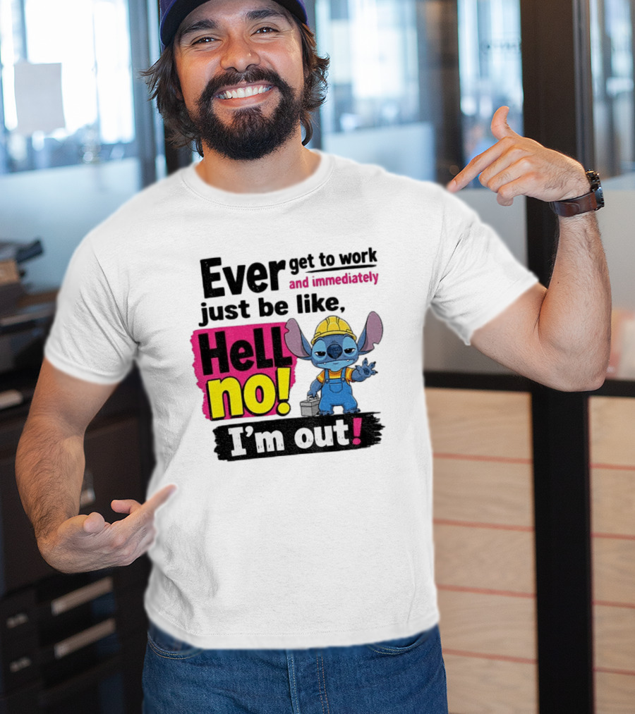 Stitch Ever Get To Work Just Be Like Hell No I'm Out T-Shirt