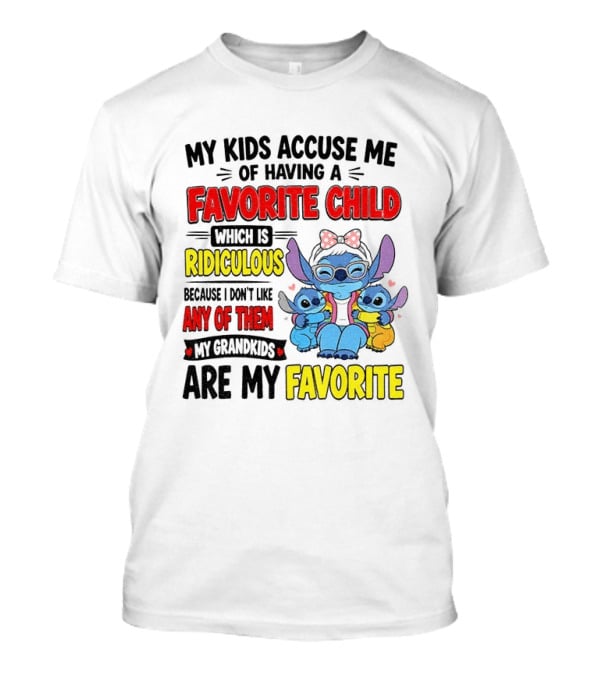 My Kids Accuse Me Of Having A Favorite Child Which Is Ridiculous Because I Love Like Any Of Them My Grandkids Are My Favorite Stitch T-Shirt
