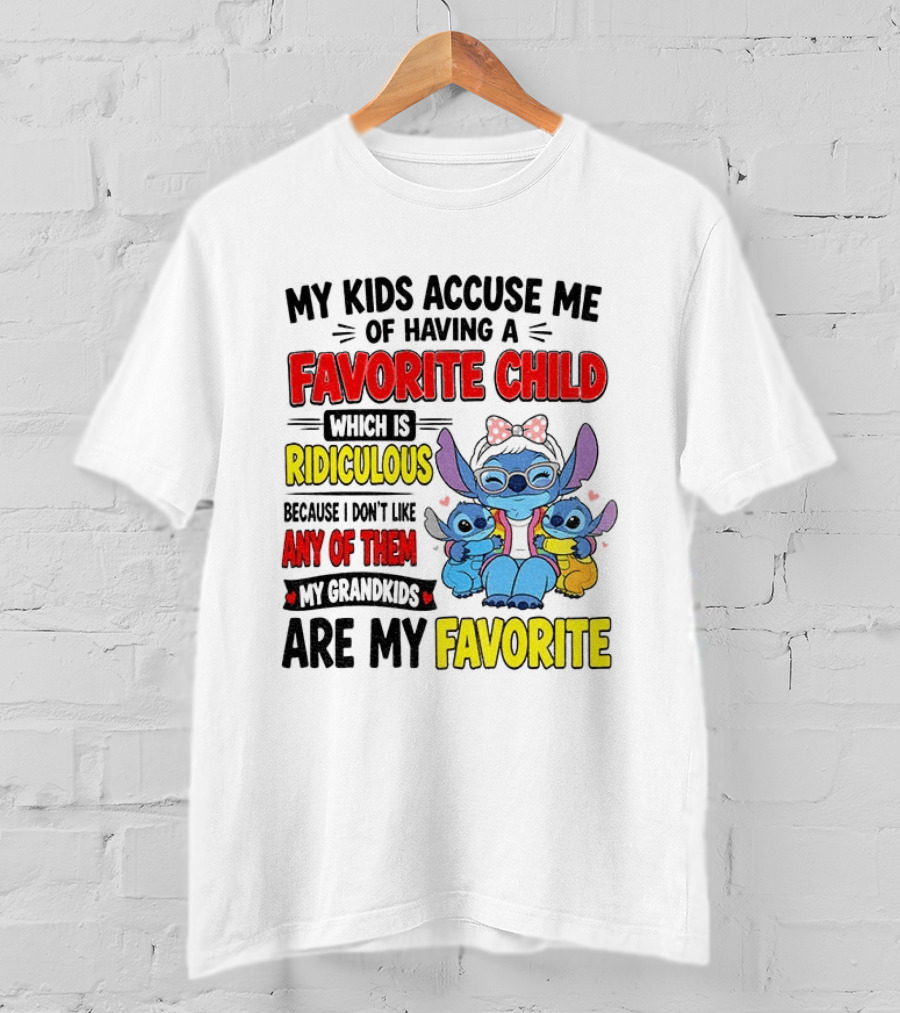 My Kids Accuse Me Of Having A Favorite Child Which Is Ridiculous Because I Love Like Any Of Them My Grandkids Are My Favorite Stitch T-Shirt