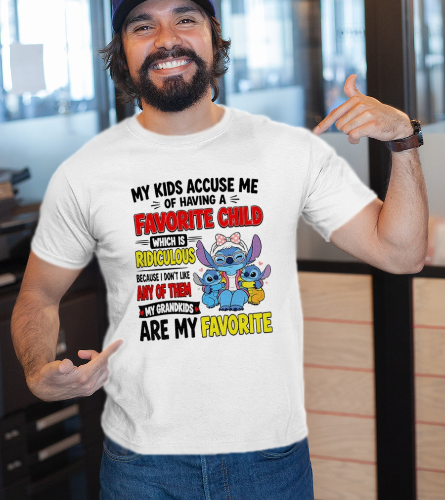 My Kids Accuse Me Of Having A Favorite Child Which Is Ridiculous Because I Love Like Any Of Them My Grandkids Are My Favorite Stitch T-Shirt
