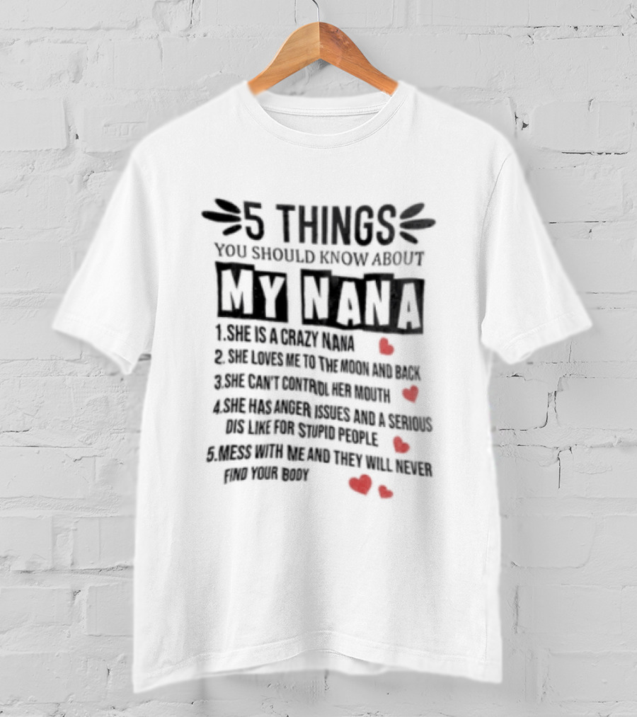 5 Things You Should Know About My Nana Crazy Protective Fun With Red Hearts T-Shirt