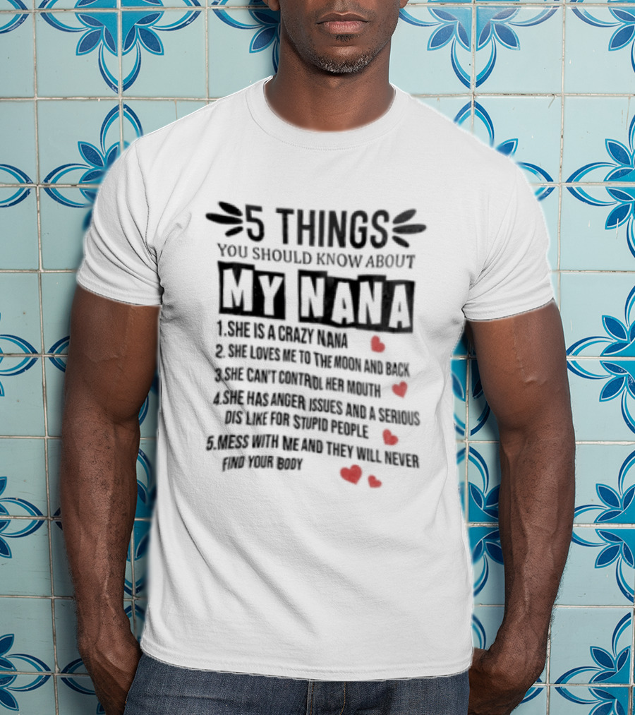 5 Things You Should Know About My Nana Crazy Protective Fun With Red Hearts T-Shirt