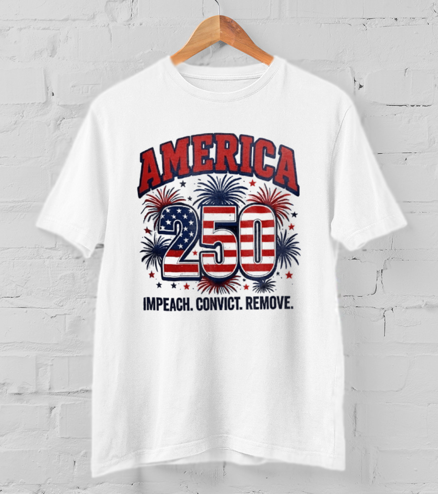 America 250 USA Flag Fireworks Impeach Convict Remove Patriotic Stars T-Shirt