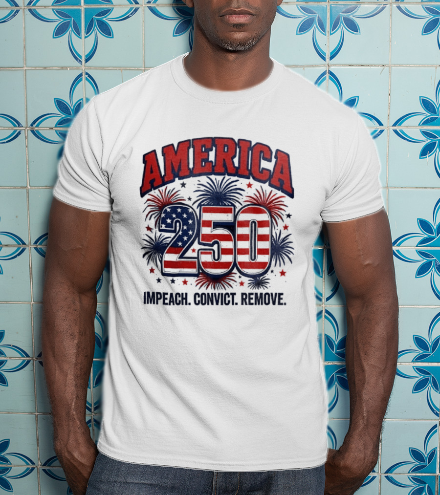 America 250 USA Flag Fireworks Impeach Convict Remove Patriotic Stars T-Shirt
