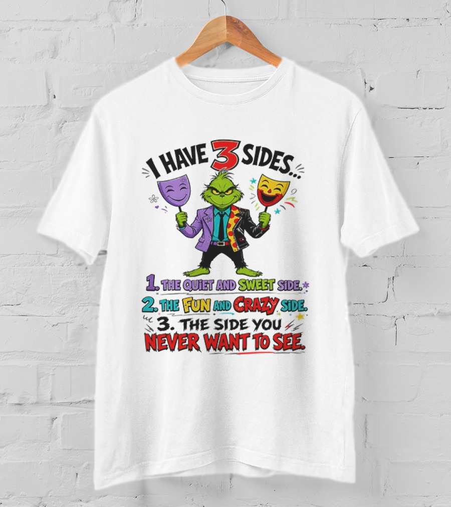 I Have 3 Sides The Quiet And Sweet Fun Crazy Side You Never Want To See Grinch Dr. Seuss T-Shirt