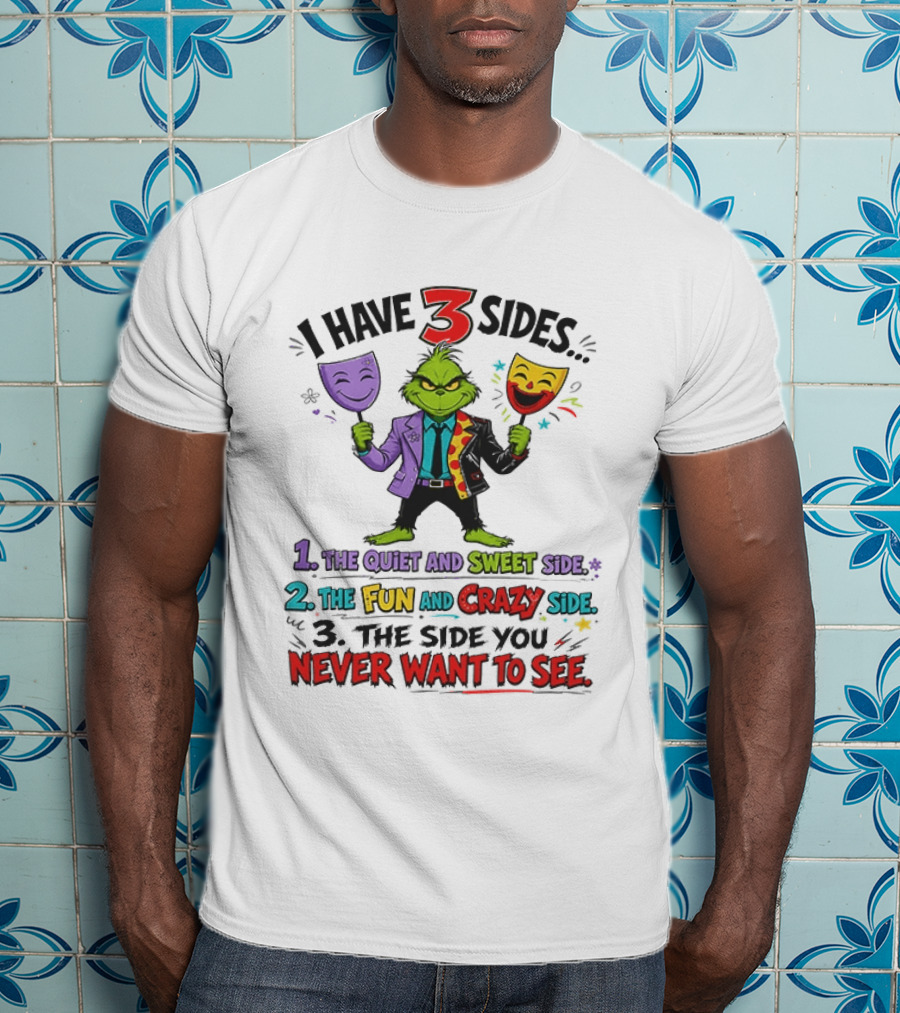 I Have 3 Sides The Quiet And Sweet Fun Crazy Side You Never Want To See Grinch Dr. Seuss T-Shirt