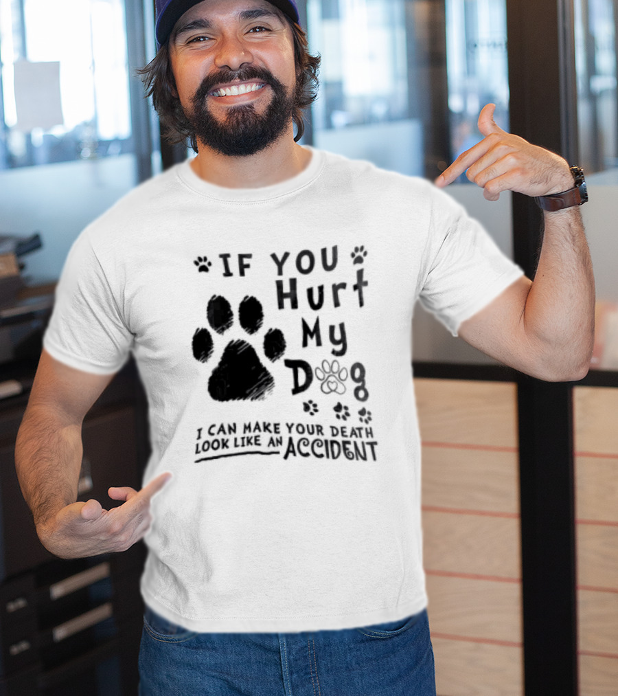 If You Hurt My Dog Paw Print I Can Make Your Death Look Like An Accident T-Shirt
