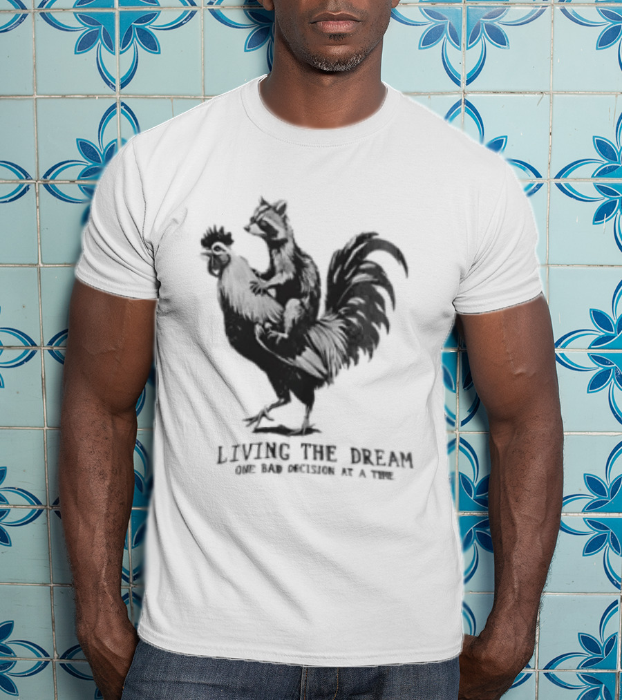 Living The Dream One Bad Decision At A Time Raccoon Riding Rooster T-Shirt