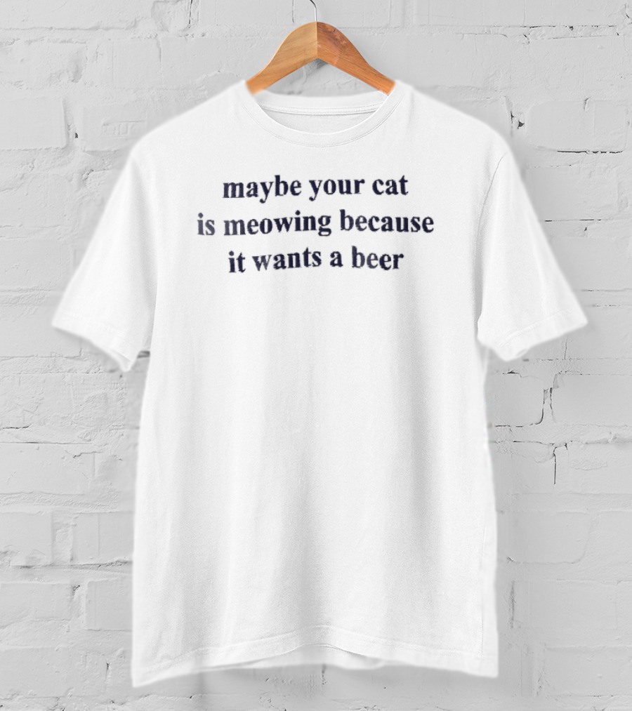 Maybe Your Cat Is Meowing Because It Wants A Beer Dark Blue Serif Embroidery T-Shirt