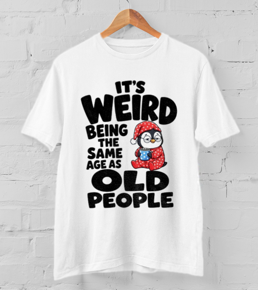 It's Weird Being The Same Age As Old People Penguin Coffee T-Shirt
