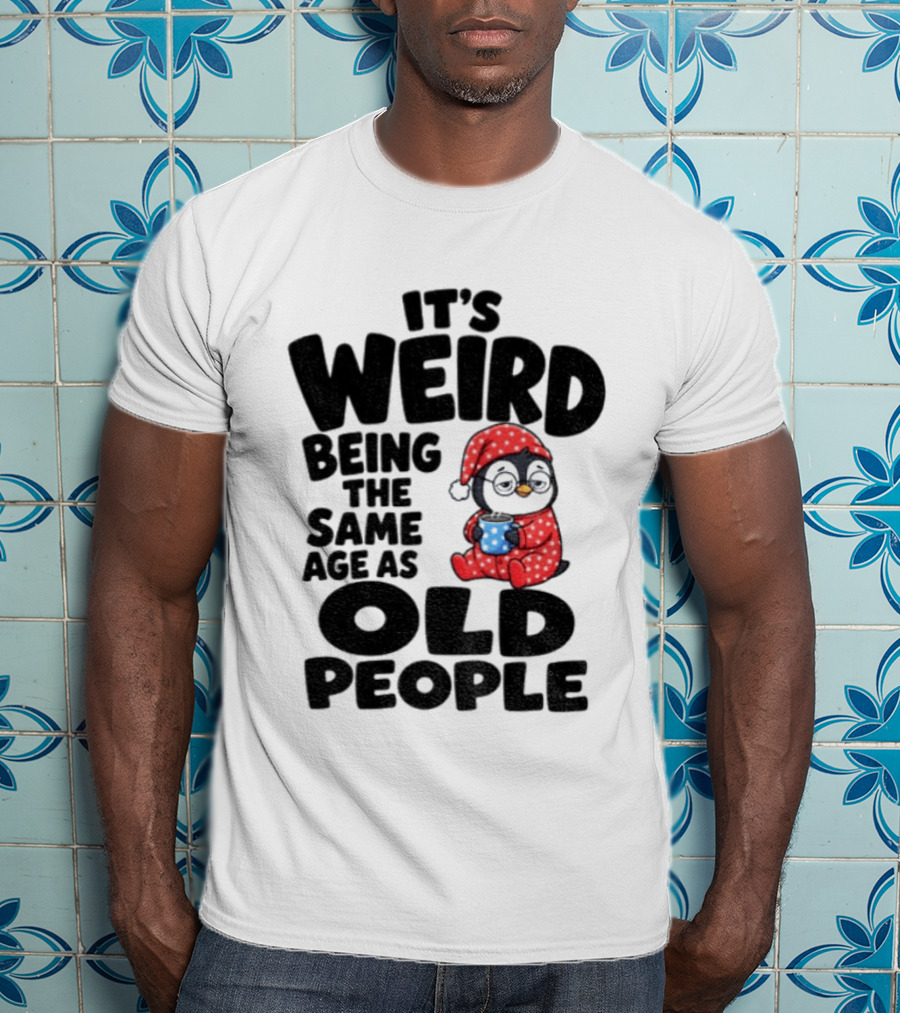 It's Weird Being The Same Age As Old People Penguin Coffee T-Shirt