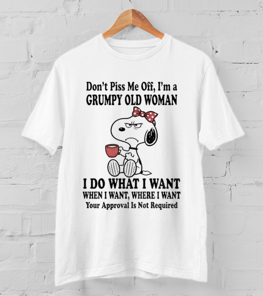 Snoopy Dog Cartoon Don't Piss Me Off I'm A Grumpy Old Woman I Do What I Want Approval Not Required T-Shirt